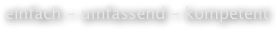 einfach - umfassend - kompetent